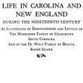 Life in Carolina and New England during the Nineteenth Century, as Illustrated by Reminiscences and Letters of the Middleton Family of Charleston, South Carolina, and of the DeWolf Family of Bristol, Rhode Island.