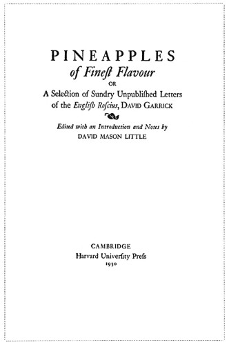 Pineapples of Finest Flavor, or A Selection of Sundry Unpublished Letters of the English Roscius, David Garrick