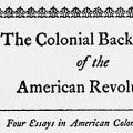 The Colonial Background of the American Revolution: Four Essays in American Colonial History