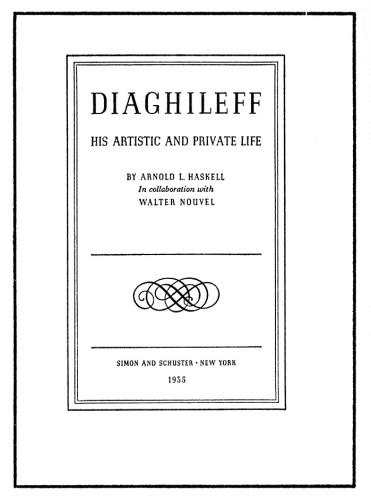 Diaghileff, His Artistic and Private Life, By Arnold L. Haskell in Collaboration with Walter Nouvel 