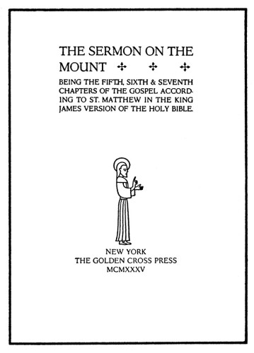 The Sermon on the Mount, Being the Fifth, Sixth, & Seventh Chapters of the Gospel according to St. Matthew in the King James Version of The Holy Bible
