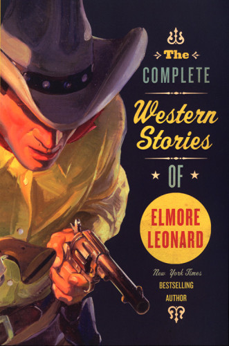 The Complete Western Stories of Elmore Leonard   