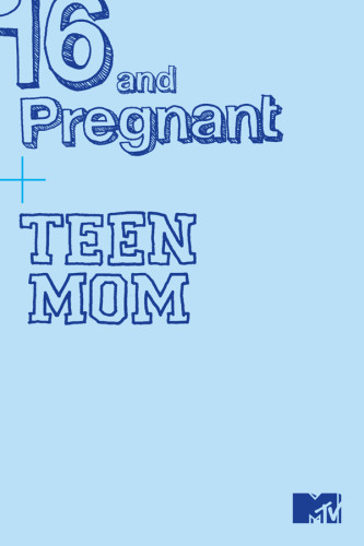 16 and Pregnant; Teen Mom
