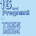 16 and Pregnant; Teen Mom