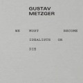 We Must Become Idealists or Die, Gustav Metzger