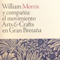 William Morris y compañía: el movimiento Arts & Crafts en Gran Bretaña